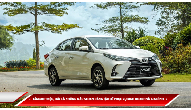 TẦM GIÁ 600 TRIỆU, ĐÂY LÀ MẪU SEDAN ĐÁNG TẬU ĐỂ PHỤC VỤ KINH DOANH VÀ GIA ĐÌNH